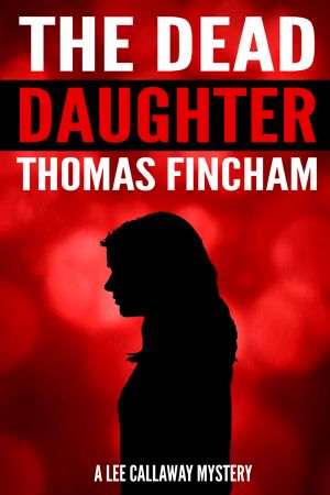 [A Private Investigator Mystery Series of Crime and Suspense, Lee Callaway 01] • The Dead Daughter